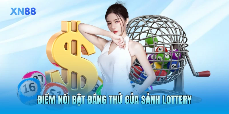 Điểm nổi bật đáng thử của sảnh lottery