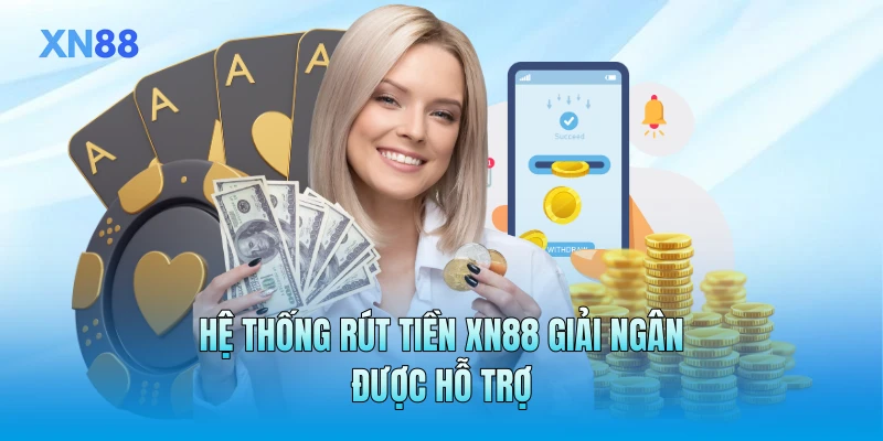 Hệ thống rút tiền XN88 giải ngân được hỗ trợ