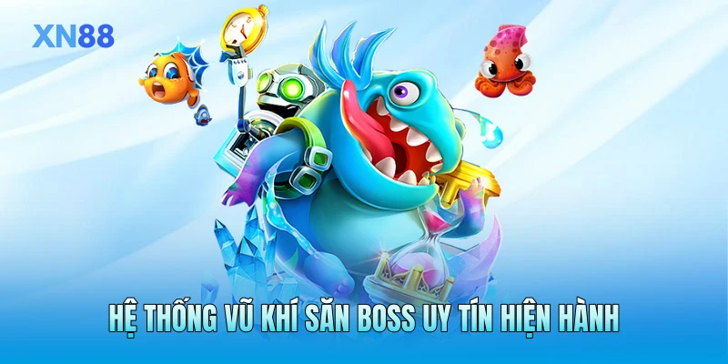 Hệ thống vũ khí săn boss uy tín hiện hành