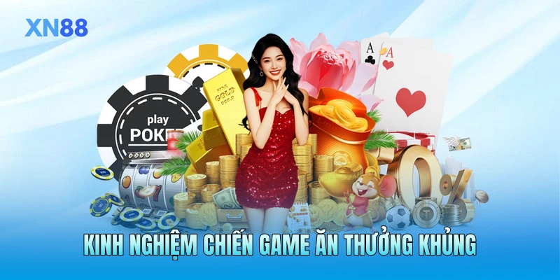 Kinh nghiệm chiến game ăn thưởng khủng