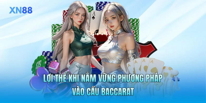 Lợi thế khi nắm vững phương pháp vào cầu Baccarat