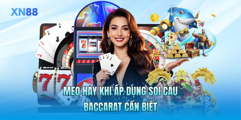 Mẹo hay khi áp dụng soi cầu Baccarat cần biết