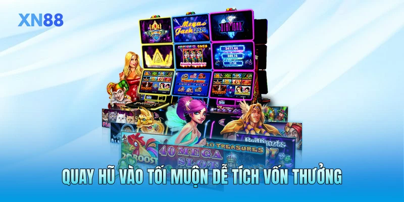 Quay hũ vào tối muộn dễ tích vốn thưởng