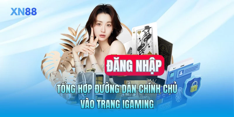 Tổng hợp đường dẫn chính chủ vào trang iGaming