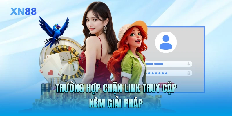 Trường hợp chặn link truy cập kèm giải pháp