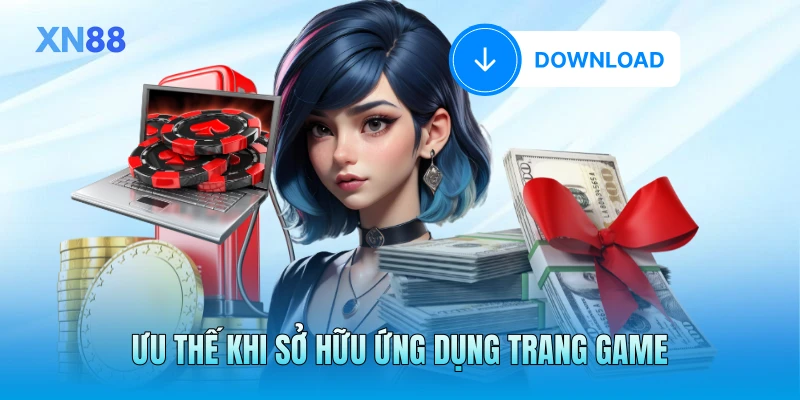 Ưu thế khi sở hữu ứng dụng trang game